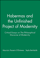 Habermas and the Unfinished Project of Modernity: Critical Essays on the Philosophical Discourse of Modernity