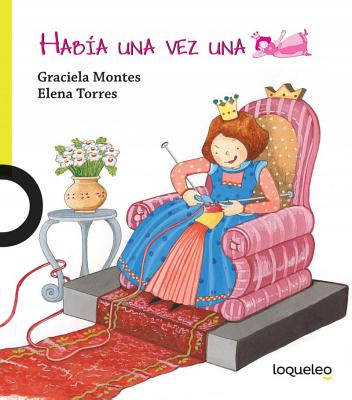 Habia Una Vez Una Princesa - Montes, Graciela, and Torres, Elena (Illustrator)