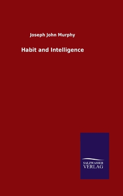 Habit and Intelligence - Murphy, Joseph John