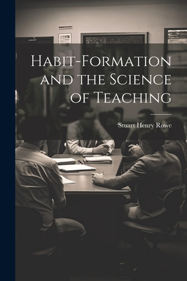 Habit-formation and the Science of Teaching - Rowe, Stuart Henry