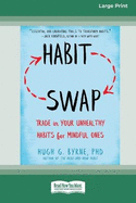Habit Swap: Trade In Your Unhealthy Habits for Mindful Ones (Large Print 16 Pt Edition)