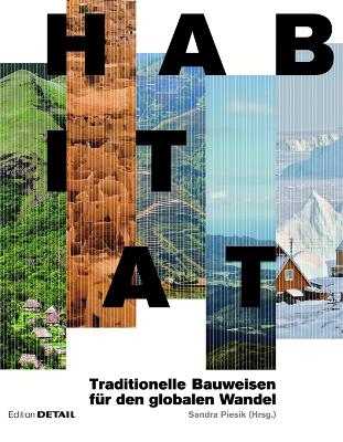 Habitat: Traditionelle Bauweisen F?r Den Globalen Wandel - Piesik, Sandra (Editor)