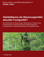 Habitatb?ume als Steuerungsmittel aktueller Forstpolitik?: Die Attraktivit?t von Zuwendungen des Bundes im Rahmen des Frderprogramms Klimaangepasstes Waldmanagement am Beispiel der Habitatbaumausweisung im Stadtwald Gera