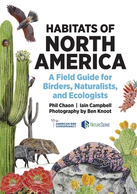 Habitats of North America: A Field Guide for Birders, Naturalists, and Ecologists - Chaon, Phil, and Campbell, Iain, and Knoot, Benjamin Jacob (Photographer)