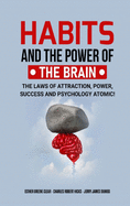 Habits and the Power of the Brain: The Laws of Attraction, Power, Success and Psychology Atomic!