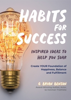 Habits for Success: Inspired Ideas to Help You Soar (Habits of Successful People) - Benson, G Brian