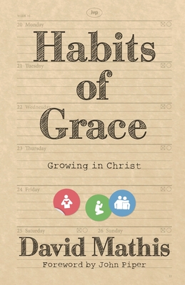 Habits of Grace: Growing In Christ - Mathis, David