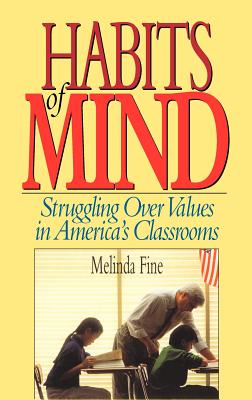 Habits of Mind: Struggling Over Values in America's Classrooms - Fine, Melinda