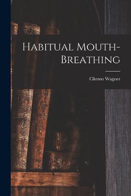 Habitual Mouth-breathing - Wagner, Clinton