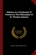 Habitus As A Perfectant Of Potency In The Philosophy Of St. Thomas Aquinas