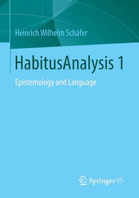 Habitusanalysis 1: Epistemology and Language - Schfer, Heinrich Wilhelm