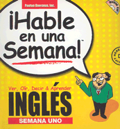 Hable Ingles En Una Semana 1: Ver, Oir, Decir & Aprender