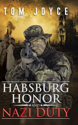 Habsburg Honor and Nazi Duty - Joyce, Tom