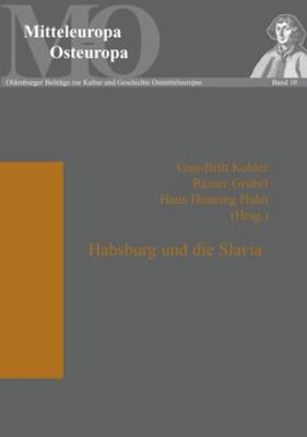 Habsburg und die Slavia - Hahn, Hans Henning, and Kohler, Gun-Britt (Editor), and Gr?bel, Rainer (Editor)