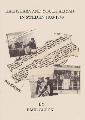 Hachshara and Youth Aliyah in Sweden 1933-1948 - Glck, Emil, and Diamond, Judith, and Glick, Yal