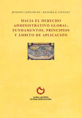 Hacia el Derecho Administrativo Global: fundamentos, principios y mbito de aplicacin - Benedict, Kingsbury, and Richard B, Stewart