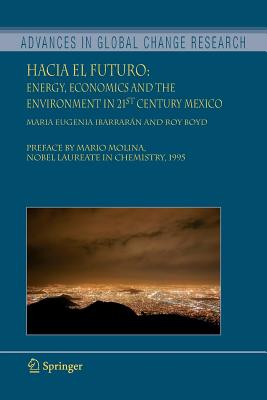 Hacia el Futuro: Energy, Economics and the Environment in 21st Century Mexico - Ibarrarn, Maria Eugenia, and Boyd, Roy