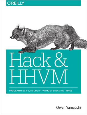 Hack and HHVM: Programming Productivity Without Breaking Things - Yamauchi, Owen