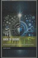 Hack to Secure: A Practical Guide to Offensive Cybersecurity