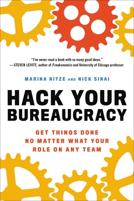 Hack Your Bureaucracy: Get Things Done No Matter What Your Role on Any Team - Nitze, Marina, and Sinai, Nick