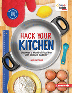Hack Your Kitchen: Discover a World of Food Fun with Science Buddies (R)