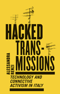 Hacked Transmissions: Technology and Connective Activism in Italy