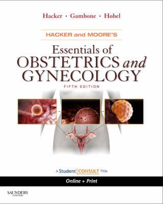 Hacker & Moore's Essentials of Obstetrics and Gynecology: With Student Consult Online Access - Hacker, Neville F, Am, MD, and Gambone, Joseph C, Do, MPH, and Hobel, Calvin J, MD