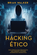 Hacking tico: Gua completa para principiantes para aprender y entender los reinos del hacking tico (Libro En Espaol/Ethical Hacking Spanish Book Version)