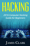 Hacking: 2016 Computer Hacking Guide for Beginners