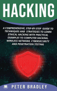 Hacking: A Comprehensive, Step-By-Step Guide to Techniques and Strategies to Learn Ethical Hacking With Practical Examples to Computer Hacking, Wireless Network, Cybersecurity and Penetration Test