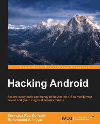 Hacking Android - Kotipalli, Srinivasa Rao, and Imran, Mohammed A.