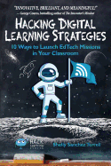 Hacking Digital Learning Strategies: 10 Ways to Launch EdTech Missions in Your Classroom
