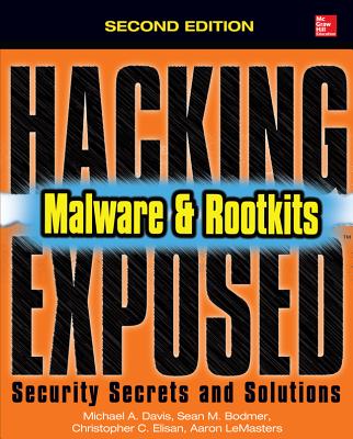 Hacking Exposed Malware & Rootkits: Security Secrets and Solutions, Second Edition - Elisan, Christopher, and Davis, Michael, and Bodmer, Sean