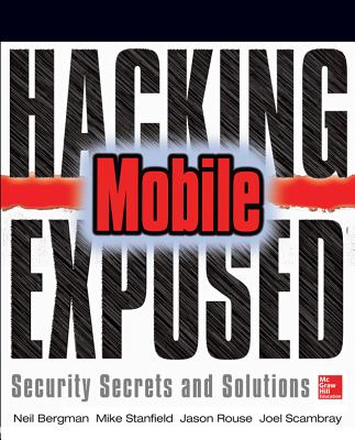 Hacking Exposed Mobile - Bergman, Neil, and Stanfield, Mike, and Rouse, Jason