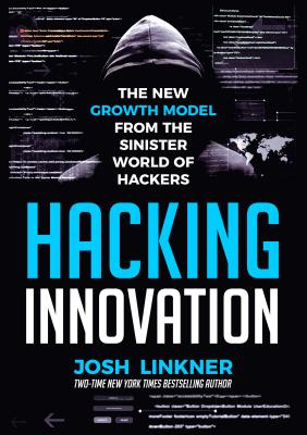 Hacking Innovation: The New Growth Model from the Sinister World of Hackers - Linkner, Josh