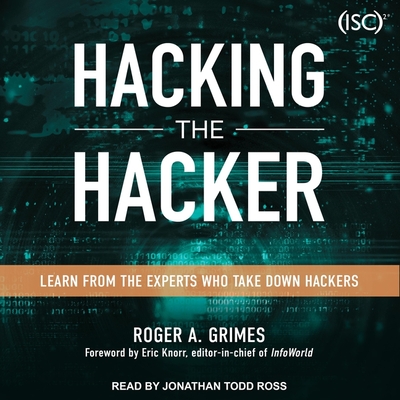 Hacking the Hacker: Learn from the Experts Who Take Down Hackers - Ross, Jonathan Todd (Read by), and Grimes, Roger A