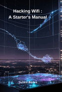 Hacking Wifi: A Starter's Manual