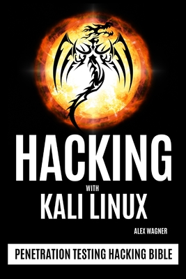 Hacking with Kali Linux: Penetration Testing Hacking Bible - Wagner, Alex