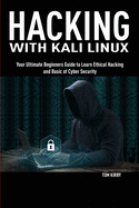Hacking with Kali Linux: Your Ultimate Beginners Guide to Learn Ethical Hacking and Basic of Cyber Security