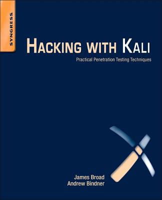 Hacking with Kali: Practical Penetration Testing Techniques - Broad, James, and Bindner, Andrew