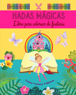 Hadas mgicas: Libro para colorear de fantasa Simpticos dibujos de hadas para nios de 3 a 9 aos: Increble coleccin de creativas escenas de hadas para amantes de la mitologa