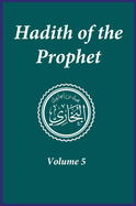 Hadith of the Prophet: Sahih Al-Bukhari: Volume (5)