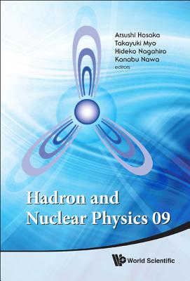 Hadron and Nuclear Physics 09 - Hosaka, Atsushi (Editor), and Nagahiro, Hideko (Editor), and Myo, Takayuki (Editor)