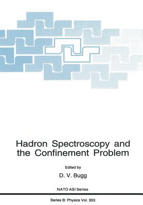 Hadron Spectroscopy and the Confinement Problem - Bugg, D V (Editor)