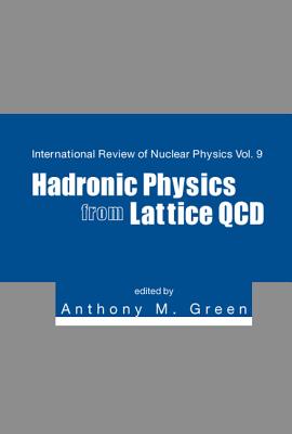 Hadronic Physics from Lattice QCD - Green, Anthony M (Editor)