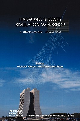 Hadronic Shower Simulation Workshop - Albrow, Michael (Editor), and Raja, Rajendran (Editor)