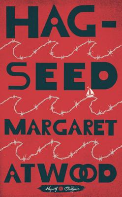 Hag-Seed: William Shakespeare's the Tempest Retold: A Novel - Atwood, Margaret