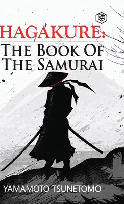 Hagakure: The Book of the Samurai - Tsunetomo, Yamamoto