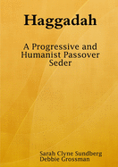Haggadah: A Progressive and Humanist Passover Seder