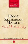 Haggai, Zechariah, Malachi: Pointing to the Promised King